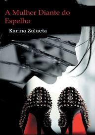 Title: A Mulher Diante do Espelho, Author: Karina Zulueta