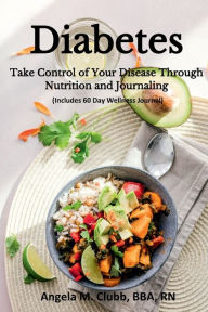 Title: Diabetes: Take Control of Your Disease Through Nutrition and Journaling, Author: Angela Clubb
