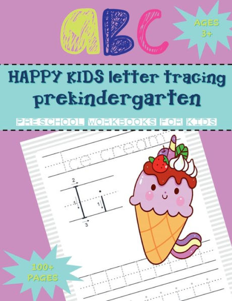 HAPPY KIDS Letter Tracing Pre Kindergarten ABC - Ice Cream Unicorn Pink Teal Blue Pattern Cover: Pre Kindergarten Workbook Ages 3+ Letter Tracing Books for Kids - abc Books for Toddlers (8.5 x 11) Large Size Book