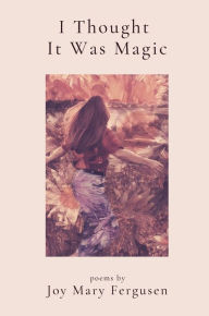 Title: I Thought It Was Magic, Author: Joy Mary Fergusen
