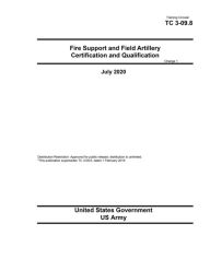 Title: Training Circular TC 3-09.8 Fire Support and Field Artillery Certification and Qualification Change 1 July 2020, Author: United States Government Us Army