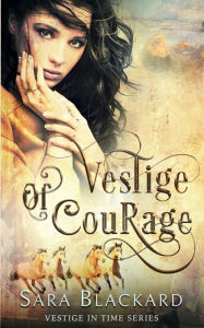 Title: Vestige of Courage: A Christian Time Travel Romance, Author: Sara Blackard