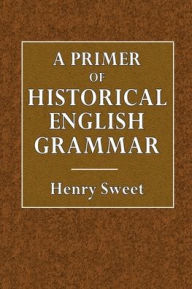 Title: Primer of Historical English Grammar, Author: Henry Sweet