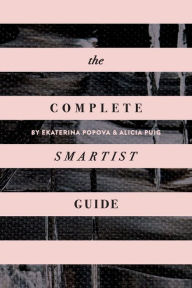 Title: The Complete Smartist Guide: Essential Business and Career Tips for Emerging Artists, Author: Ekaterina Popova