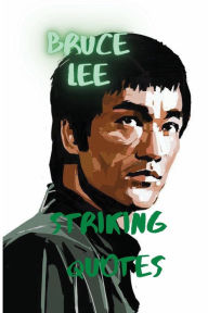Title: Bruce Lee Striking Quotes: Gratitude Digest, Author: John Wu