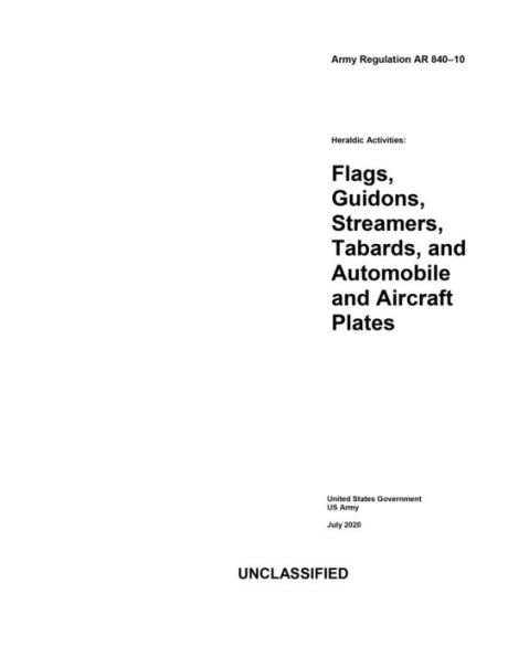 Army Regulation AR 840-10 Heraldic Activities: Flags, Guidons, Streamers, Tabards, and Automobile Plates July 2020: