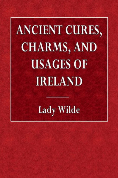 Ancient Cures, Charms, and Usages of Ireland