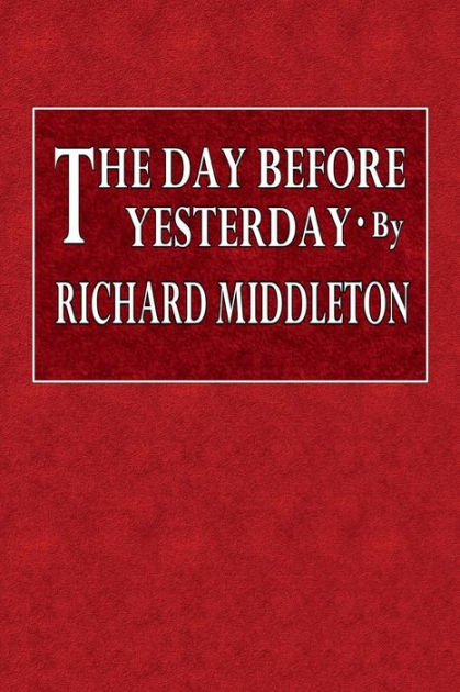 The Day Before Yesterday by Richard Middleton