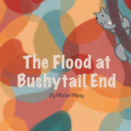 Title: The Flood at Bushytail End, Author: Mister Mipsy