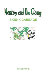 Title: Monkey and the Gang: Skunk Cabbage, Author: Ashley Ung