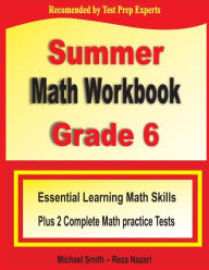 Title: Summer Math Workbook Grade 6: Essential Learning Math Skills Plus Two Complete Math Practice Tests, Author: Michael Smith