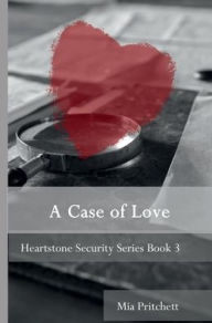 Title: A Case of Love: Heartstone Security Series Book 3, Author: Mia Pritchett