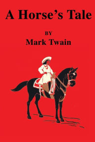 Title: A Horses Tale, Author: Mark Twain