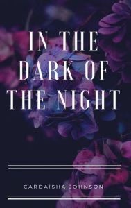 Title: In the Dark of the Night, Author: Cardaisha Johnson