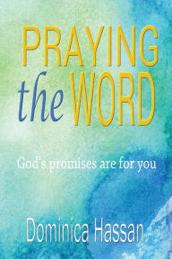 Title: Praying the Word: God's promises are for you, Author: Dominica Hassan