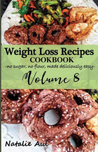 Title: Weight Loss Recipes Cookbook Volume 8, Author: Natalie Aul