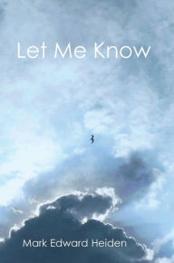 Title: Let Me Know, Author: Mark Heiden