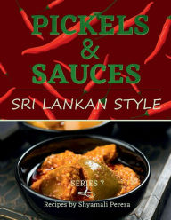 Title: Pickles & Sauces: Sri Lankan Style, Author: Shyamali Perera