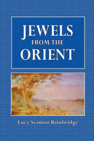 Title: Jewels of the Orient, Author: Lucy Seaman Bainbridge