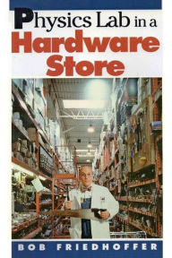 Title: Physics Lab in a Hardware Store, Author: Bob Friedhoffer