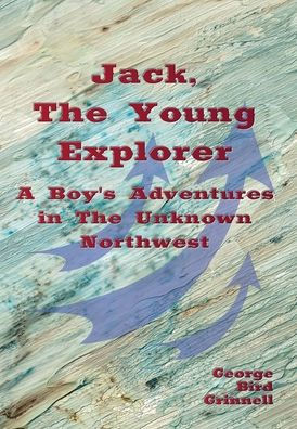 Jack, the Young Explorer (Illustrated): A Boy's Experiences in the Unknown Northwest