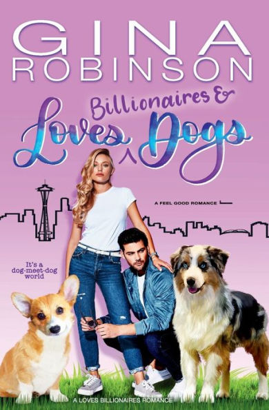 Loves Billionaires and Dogs: A Feel Good Romance