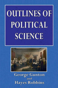 Title: Outlines of Political Science, Author: George Gunton