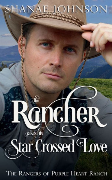 The Rancher takes his Star Crossed Love: a Sweet Marriage of Convenience Western Romance