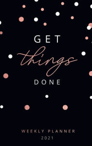 Title: 2021 Weekly Planner: Get things done . Weekly and Monthly Calendar . Organizer and Agenda Planner with US Holidays . Black and Rose Gold, Author: Wildcat Publishing