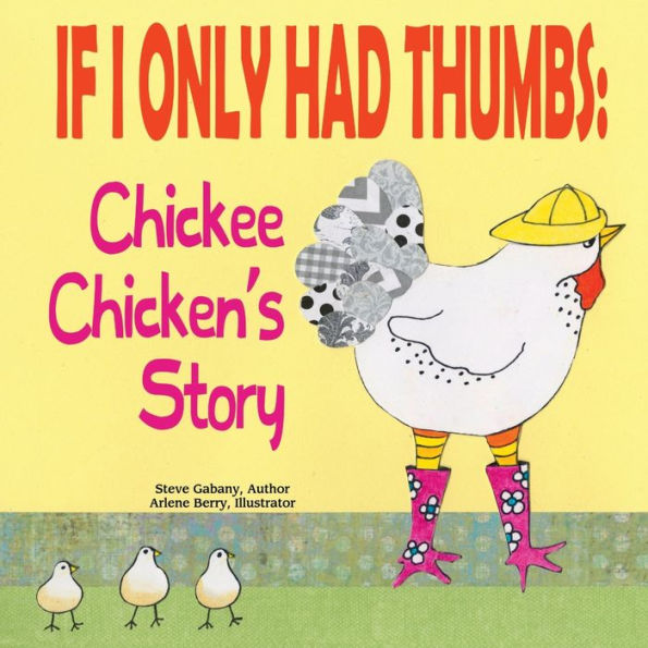 Chickee Chicken's Story (Illustrated): If I Only Had Thumbs