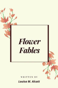 Title: Flower Fables, Author: Louisa May Alcott