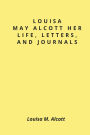 Louisa May Alcott Her Life, Letters, and Journals