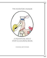 Title: The Inventor's Manor: A Steampunk Adult Story & Coloring Book, Author: Fanning