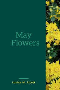 Title: May Flowers, Author: Louisa May Alcott