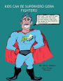 Kids Can be Superhero Germ Fighters: Helping children at school and home understand their role to help 