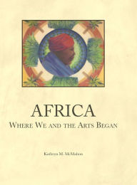 Title: Africa, Where We and the Arts Began, Author: Kathryn McMahon