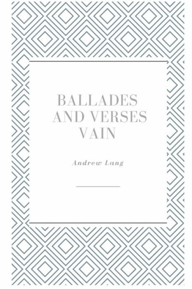 Ballades And Verses Vain