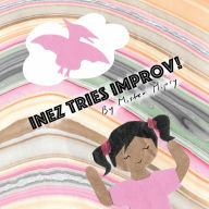 Title: Inez Tries Improv, Author: Mister Mipsy