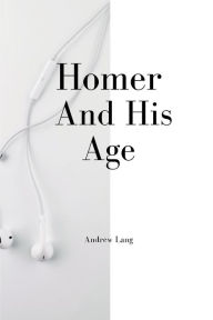 Title: Homer And His Age, Author: Andrew Lang