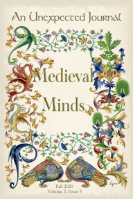 Title: An Unexpected Journal: Medieval Minds:Exploring the Mind and Imagination of the Medieval World, Author: Holly Ordway