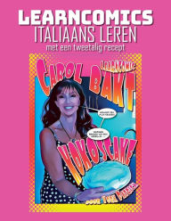 Title: Learncomics Italiaans leren met een tweetalig recept Carol Bakt Kokoscake, Author: York Patrick