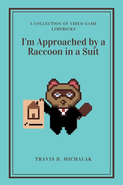 I'm Approached by a Raccoon in a Suit: A Collection of Video Game Limericks