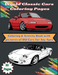 Title: World Classic Cars Coloring Pages: Coloring & Activity Book with Pictures of Old Cars For Any Ages (8.5 ï¿½ 11 inches (27.94 cm)) - 50 Pages, Author: Ecupcake Books