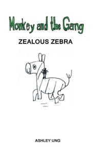 Title: Monkey and the Gang: Zealous Zebra, Author: Ashley Ung