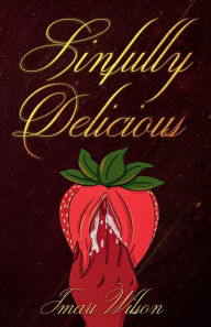 Title: Sinfully Delicious, Author: Imari Wilson
