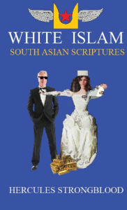 Title: White Islam - South Asian Scriptures, Author: Hercules Strongblood