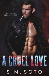 Title: A Cruel Love, Author: S. M. Soto