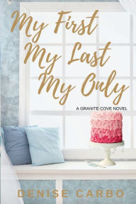 Title: My First My Last My Only, Author: Denise Carbo