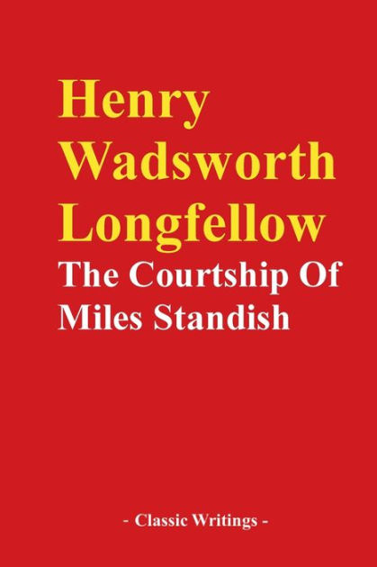 The Courtship Of Miles Standish By Henry Wadsworth Longfellow ...