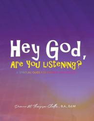 Title: Hey God, Are You Listening?: A Spiritual Guide For Tweens And Beyond, Author: Deonna M. Thompson-Shelton